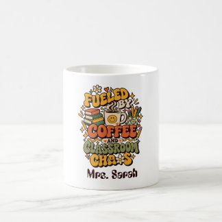 Groovy Fuelled By Coffee And Classroom Chaos Teac Mug