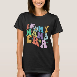 Groovy Funny In My Mama Era 2023 Mothers Day Mom W T-Shirt