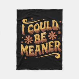 Groovy Funny Meme I Could Be Meaner Men Women Funn Fleece Blanket