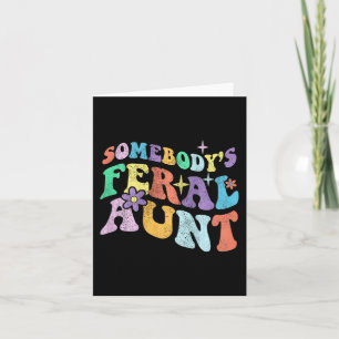 Groovy Funny Somebody's Feral Aunt On Back Mothers Card