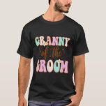 Groovy Granny Of The Groom Wedding Shower From Gro T-Shirt<br><div class="desc">Groovy Granny Of The Groom Wedding Shower From Groom</div>