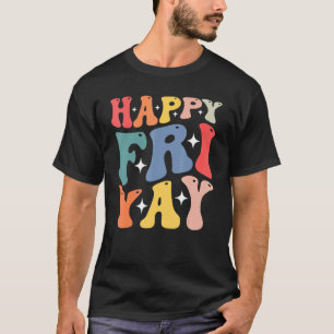 Groovy happy fri yay teacher fun its friyay teache T-Shirt