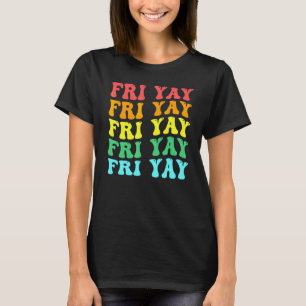 Groovy happy fri yay teacher fun its friyay teache T-Shirt