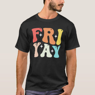 Groovy happy fri yay teacher fun its friyay teache T-Shirt