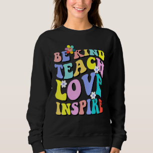 Groovy Hippy Teacher Be Kind Teach Love Inspire El Sweatshirt