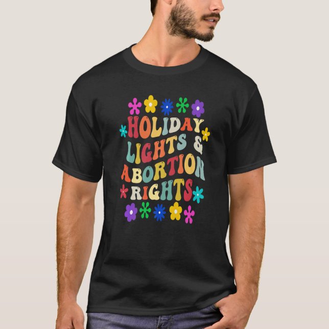 Groovy Holiday Lights & Abortion Rights Pro Choice T-Shirt (Front)