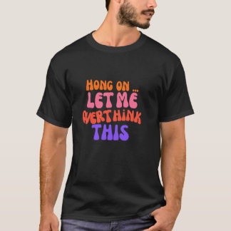 Groovy Hong on Let Me Overthink This Funny Mom Ove T-Shirt
