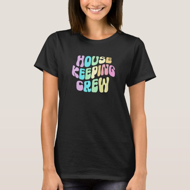 Groovy HOUSEKEEPING CREW Cleaner House Maid Home C T-Shirt (Front)