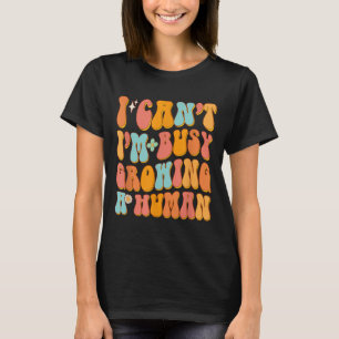 Groovy I Can't I'm Busy Growing A Human Cute Pregn T-Shirt