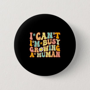 Groovy I Can't I'm Busy Growing A Human For Pregna 2 Inch Round Button