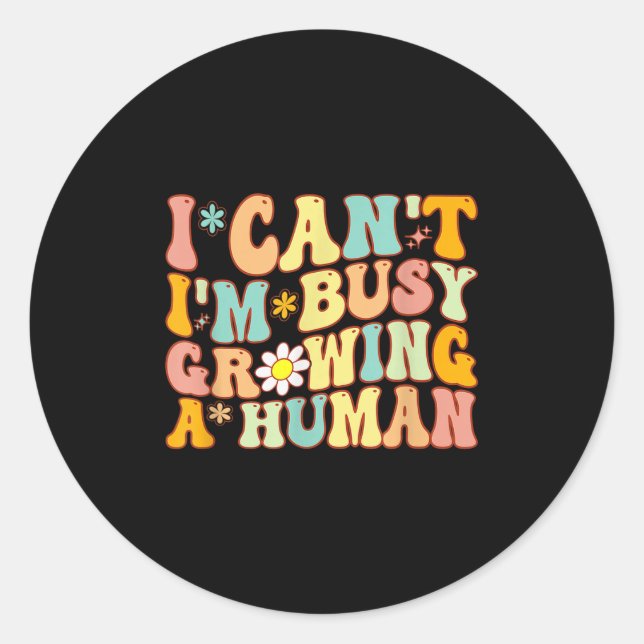 Groovy I Can't I'm Busy Growing A Human For Pregna Classic Round Sticker (Front)
