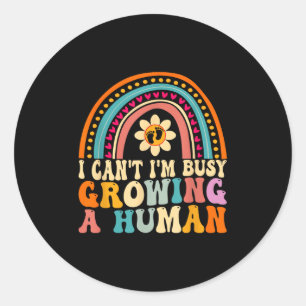 Groovy I Can't I'm Busy Growing A Human For Pregna Classic Round Sticker