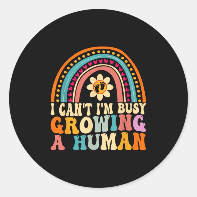 Groovy I Can't I'm Busy Growing A Human For Pregna Classic Round Sticker (Front)