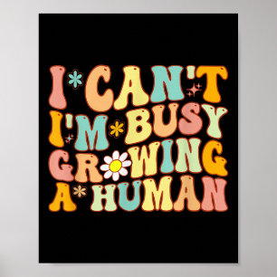 Groovy I Can't I'm Busy Growing A Human For Pregna Poster