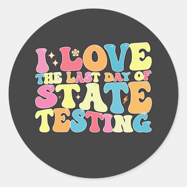 Groovy I Love The Last Day Of State Testing Test Classic Round Sticker (Front)