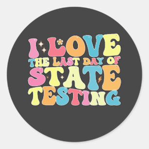 Groovy I Love The Last Day Of State Testing Test Classic Round Sticker