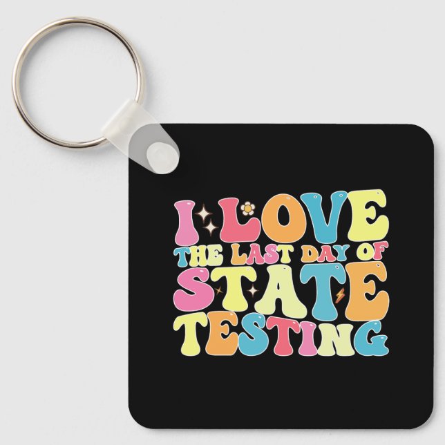 Groovy I Love The Last Day Of State Testing Test Keychain (Front)