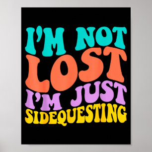 Groovy I’m Not Lost, I’m Just Sidequesting – Funny Poster