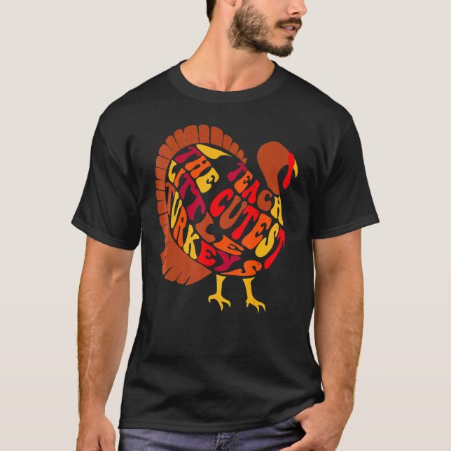 Groovy I Teach The Cutest Little Turkeys T-Shirt (Front)