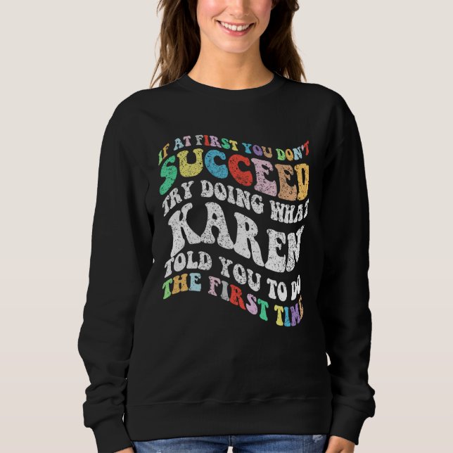 Groovy if At First You Don't Succeed Try Doing Wha Sweatshirt (Front)