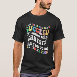 Groovy if At First You Don't Succeed Try Doing Wha T-Shirt