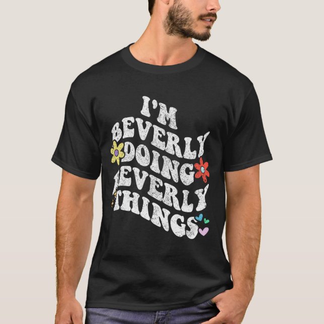 Groovy Im Beverly Doing Beverly Things Funny Mothe T-Shirt (Front)