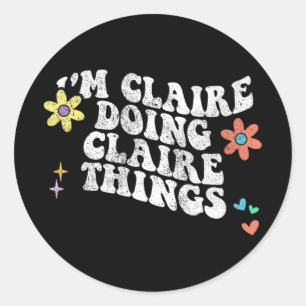 Groovy Im Claire Doing Claire Things Funny Mothers Classic Round Sticker