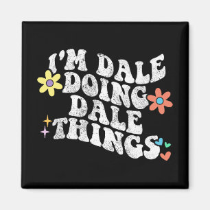 Groovy Im Dale Doing Dale Things Funny Mother's Da Magnet