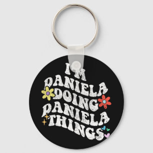 Groovy Im Daniela Doing Daniela Things Funny Mothe Keychain