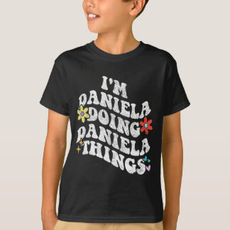 Groovy Im Daniela Doing Daniela Things Funny Mothe T-Shirt