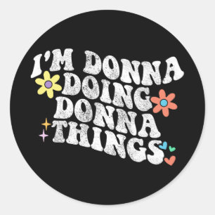 Groovy Im Donna Doing Donna Things Funny Mother's Classic Round Sticker