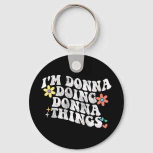 Groovy Im Donna Doing Donna Things Funny Mother's  Keychain