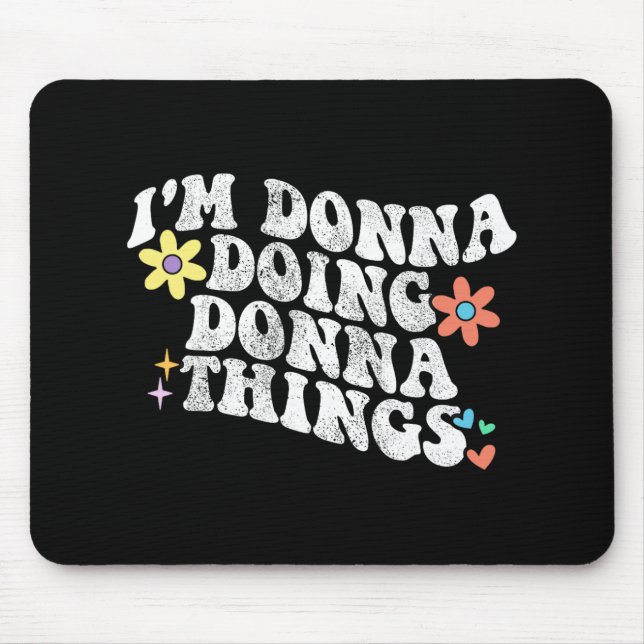 Groovy Im Donna Doing Donna Things Funny Mother's  Mouse Pad (Front)