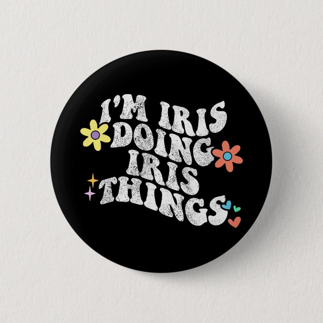 Groovy Im Iris Doing Iris Things Funny Mother's Da 2 Inch Round Button (Front)
