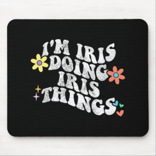 Groovy Im Iris Doing Iris Things Funny Mother's Da Mouse Pad