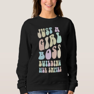 Groovy I'M JUST A GIRL BOSS BUILDING HER EMPIRE Mr Sweatshirt