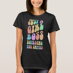Groovy I'M JUST A GIRL BOSS BUILDING HER EMPIRE Mr T-Shirt