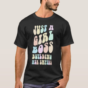 Groovy I'M JUST A GIRL BOSS BUILDING HER EMPIRE Mr T-Shirt