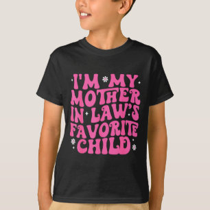 Groovy I'm My Mother In Law's Favorite Child Toddl T-Shirt