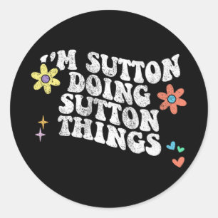 Groovy Im Sutton Doing Sutton Things Funny Mothers Classic Round Sticker