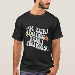 Groovy Im Zuri Doing Zuri Things Funny Mother's Da T-Shirt