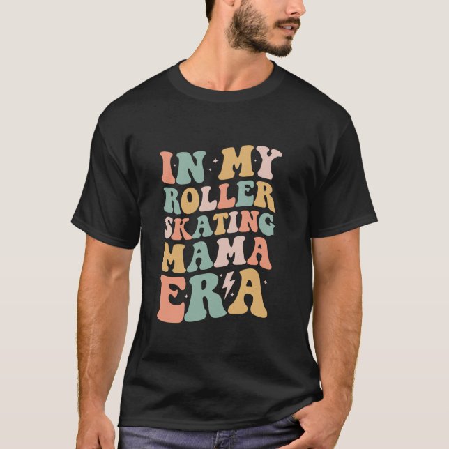 Groovy in My Roller Skating Mama Era Retro for Mam T-Shirt (Front)