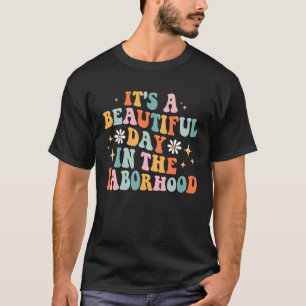 Groovy It s A Beautiful Day In The Laborhood Labor T-Shirt