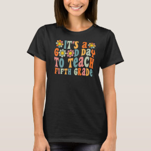 Groovy It's A Good Day To Teach Fifth Grade Teache T-Shirt