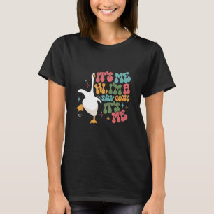 Groovy its me hi I m a silly goose its me silly go T-Shirt