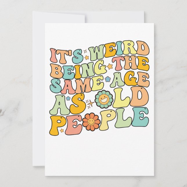 Groovy It's Weird Being The Same Age As Old People Invitation (Front)