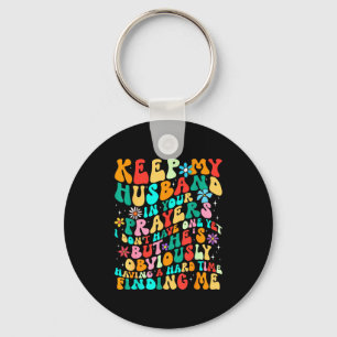 Groovy Keep My Husband In Your Prayers I Don't Hav Keychain