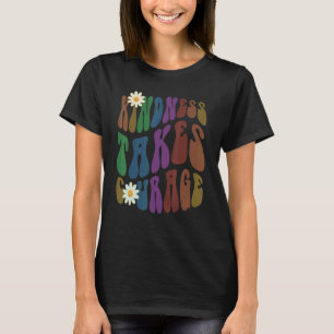 Groovy KINDNESS TAKES COURAGE Retro Anti Bullying  T-Shirt