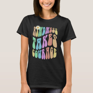 Groovy KINDNESS TAKES COURAGE Retro Stop Bullying  T-Shirt