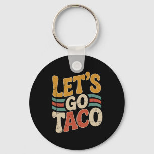 Groovy Let's Go Taco Design Funny Keychain